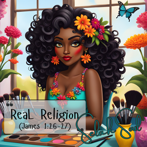 Real Religion (James 1:26-27) by Selah Soul